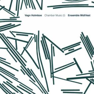 Vagn Holmboe : Musique de chambre (Volume 1)
