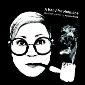 Katrine Ring : A Hand for Holmboe