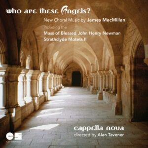 James Macmillan : Who Are These Angels?