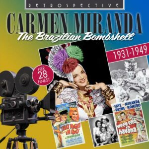 Carmen Miranda : The Brazilian Bombshell - Her 28 Finest 1931-1949.