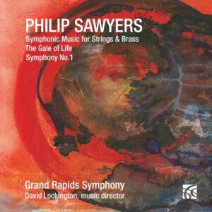 Philip Sawyers : Musique Symphonique pour cordes & cuivres - The Gale of Life - Symphonie n°1