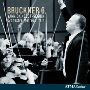 Bruckner : Symphonie n° 6. Nezet-Seguin.
