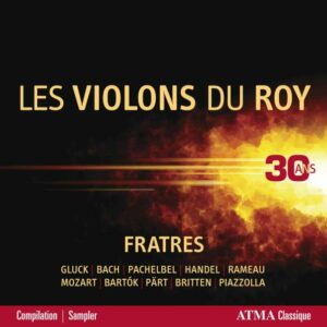 Britten / Mozart / Bach / Bartok / Pärt / Gluck / Piazzolla: Fratres - Les Violons Du Roy - 30 Ans