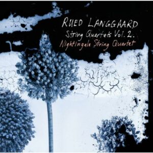 Rued Langgaard : Quatuors à cordes (Volume 2)