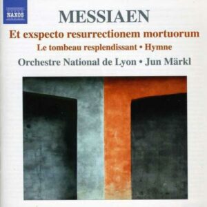Messiaen : Et exspecto resurrectionem mortuorum. Märkl.