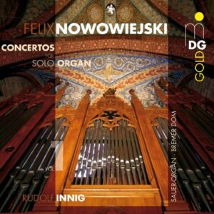 Felix Nowowiejski : Organ Concertos/Works for Organ