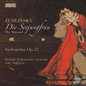 Zemlinsky, Alexander: Die Seejungfrau / Sinfonieta Op. 23