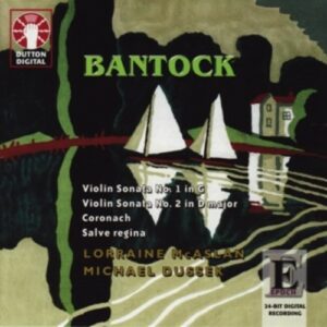 Bantock, Sir Granville: Violin Sonata No.1 In G / No.2 / Co