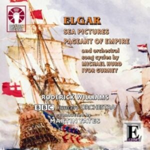 Elgar, Edward / Gurney / Hurd: Sea Pictures & Pageant Of Empire