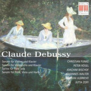 Claude Debussy : DEBUSSY, C.: Violin Sonata / Cello Sonata / Syrinx / Sonata for Flute, Viola and Harp (Funke, Bischof, Rosel, Walter, Ulbricht, Zoff)