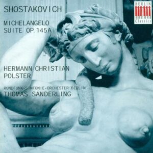 Michaelangelo Bounarroti - Dmitry Shostakovich : SHOSTAKOVICH, D.: Suite on Words by Michelangelo (Sung in German) (Polster, Berlin Radio Symphony, Sanderling)