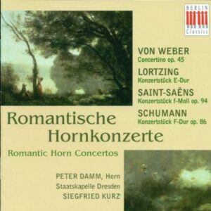 Carl Maria von Weber - Albert Lortzing - Camille Saint-Saens : WEBER, C. von: Horn Concertino / LORTZING, A.: Konzertstuck / SAINT-SAENS, C.: Morceau de concert, Op. 94 / SCHUMANN, R.: Concerstuck (Kurz)