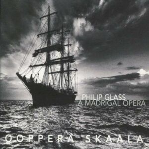 Philip Glass : A Madrigal Opera
