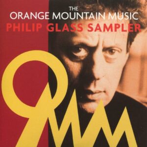 Philip Glass : The Orange Mountain Music Sampler