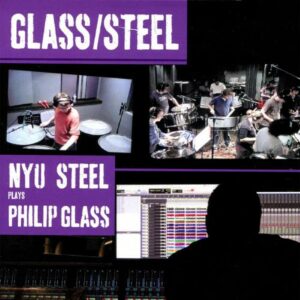 Glass/Steel : NYU Steel Plays Philip Glass