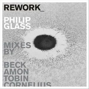 Philip Glass : ReWork_Philip Glass Remixed