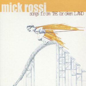 Mick Rossi : Songs from the Broken Land