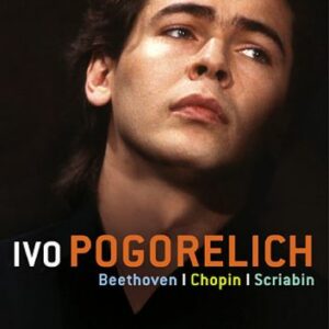 Ivo Pogorelich : Chopin, Beethoven, Scriabine.
