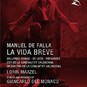 Falla : La vida breve. Gallardo-Domâs, Leon, Corbacho, Ferrandez, Maazel.