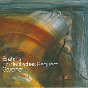 Brahms : Un requiem Allemand. Gardiner.