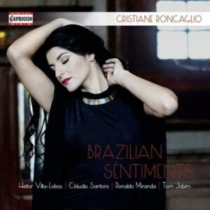 Cristiane Roncaglio, soprano : Brazilian Sentiments