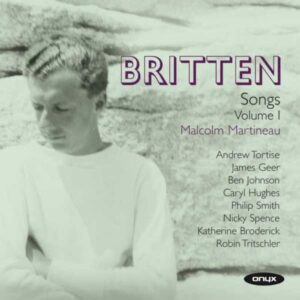 Britten : Intégrale des mélodies, Vol 1. Martineau.