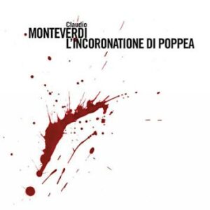 Monteverdi : L'incoronazione di Poppea. Christensen, De Marchi.