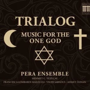 Pera Ensemble : Trialog - Music for the One God
