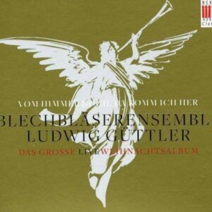 Blechbläserensemble Ludwig Güttler : Vom Himmel hoch, da komm ich her