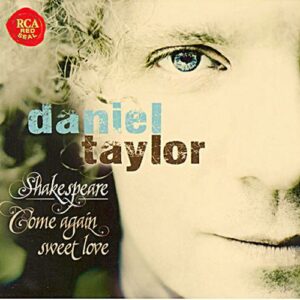 Daniel Taylor : Shakespeare, Come again sweet love.