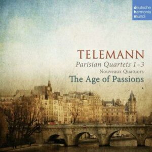 Telemann : Quatuors parisiens n° 1 à 3. The Age of Passions.