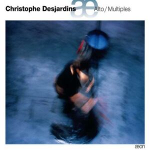 Christophe Desjardins. Alto / Multiples.