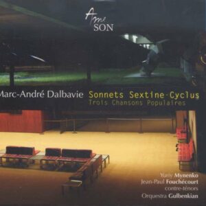 Dalbavie: Sonnets Sextine - Cyclus - Trois Chansons Populair