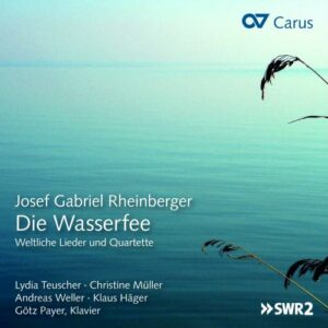 Rheinberger : Die Wasserfee - Lieder profanes et quatuors. Teuscher, Müller, Payer.