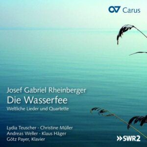 Rheinberger : Die Wasserfee - Lieder profanes et quatuors. Teuscher, Müller, Payer.