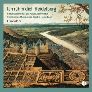 Ich rühm dich Heidelberg : Musique de la Renaissance à la cour de Heidelberg