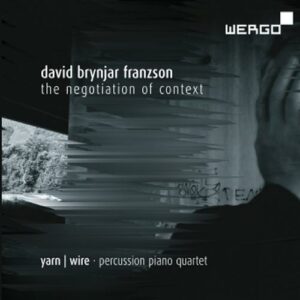David Brynjar Franzson : The Negotiation of Context. Ensemble Yarn-Wire.