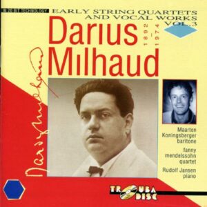 Darius Milhaud : Quatuors à cordes et œuvres vocales, vol. 3