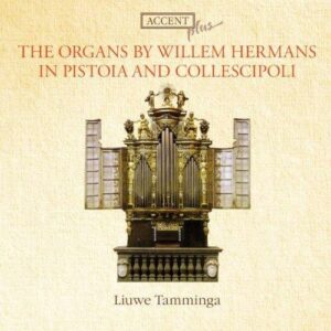 Liuwe Tamminga, orgue : Les orgues de Willem Hermans à Pistoia et Collescipoli