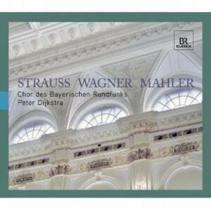 Chœur de la Radio bavaroise : Strauss, Mahler, Wagner.