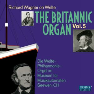 Richard Wagner : The Britannic Organ, Vol.5: Welte Philharmonie Org