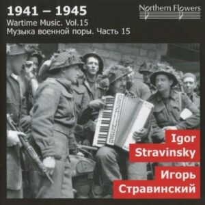 Igor Stravinsky : 1941-1945, Wartime Music, Vol.15...