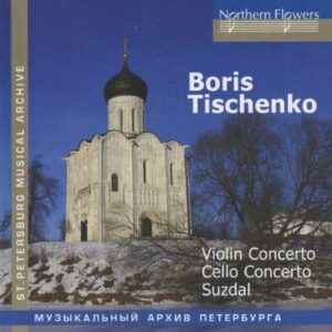 Boris Tishchenko : Violin Concerto/Cello Concerto/Suzdal
