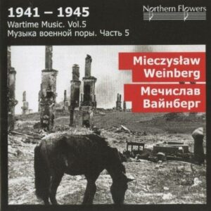 Mieczyslaw Weinberg : 1941-1945, Wartime Music, Vol.5...