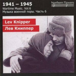 Lev Knipper : 1941-1945, Wartime Music, Vol.6...