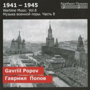 Gavriil Popov : 1941-1945, Wartime Music, Vol.8...