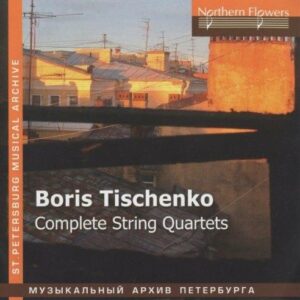 Boris Tishchenko : Complete String Quartets