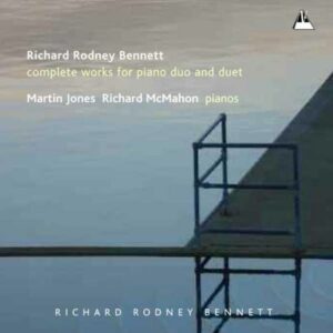 Richard Rodney Bennett : Œuvres pour duo de piano et piano à 4 mains (Intégrale)