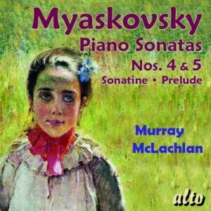 Miaskovski : Sonates pour piano n° 4, 5 - Sonatine - Prélude. McLachlan.