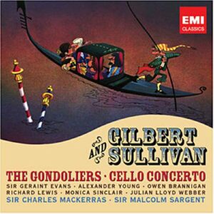 Gilbert & Sullivan : The Gondoliers et concerto pour violoncelle.